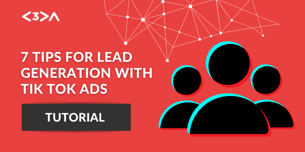 7 Tips for Lead Generation with Tik Tok Ads