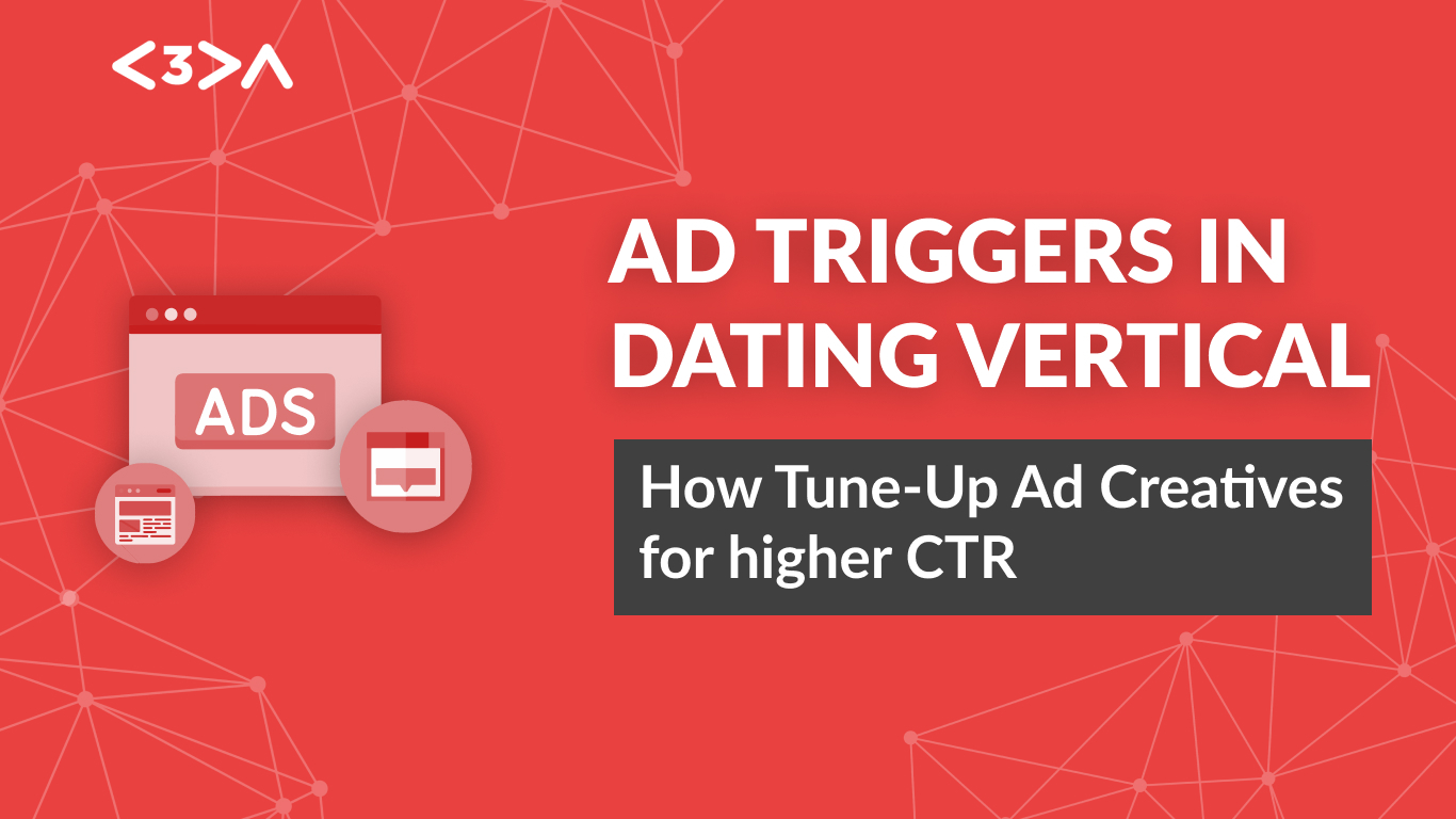 Ad Triggers in Dating Vertical: How Tune-Up Ad Creatives for higher CTR